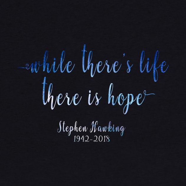 RIP Stephen Hawking Quotes Shirt - While there's life there is hope by CMDesign